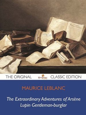 cover image of The Extraordinary Adventures of Arsène Lupin Gentleman-burglar - The Original Classic Edition